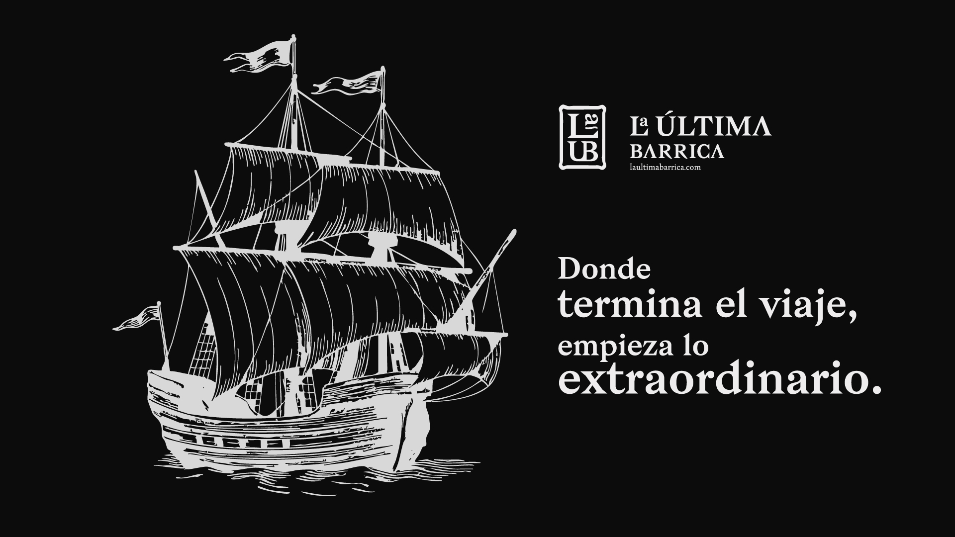 La Última Barrica — pieza de campaña, 'Donde termina el viaje, empieza lo extraordinario.'